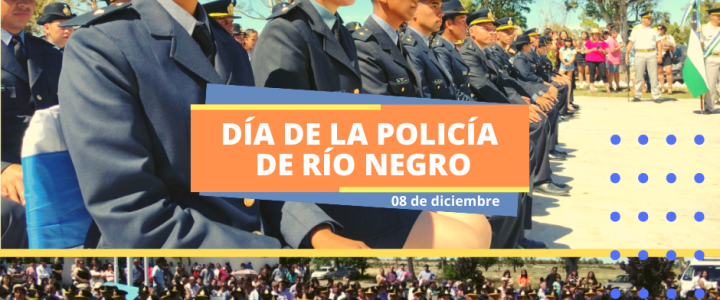 DÍA DE LA POLICÍA DE RÍO NEGRO [08 de DICIEMBRE]